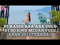 Download Lagu DJ BOXING MEDAN FULL BASS 2025!! DJ KASIH ABA ABA DULU VIRAL TIK TOK - JUNGLE DUTCH TERBARU