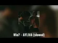 Wie? - AYLIVA (slowed)