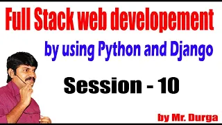 FullStack Web Development by using Python and Django Session - 10 10-04-2021 by Durga Sir