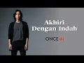 Download Lagu 🎵 Once Ai - Akhiri dengan Indah 🎵