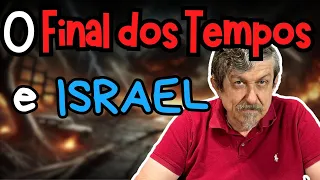 O Final dos Tempos e Israel | Luiz Sayão
