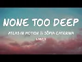 Download Lagu Atlas In Motion \u0026 Sofia Caterina - None Too Deep (Lyrics)