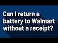Can I return a battery to Walmart without a receipt