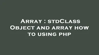 Array stdClass Object and array how to using php