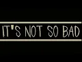 Download Lagu İt's Not So Bad 1 Hour Version