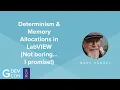 Determinism Memory Allocations in LabVIEW Not boring I promise - Mark Randel