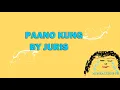 JURIS - PAANO KUNG (LYRICS)