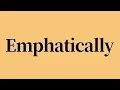 Emphatically Meaning and Pronunciation