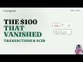 The 100 That Vanished How Databases Survive a Crash Transactions ACID