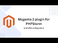Efficient Coding with Magento 2 Plugin for PHPStorm and URN Configuration