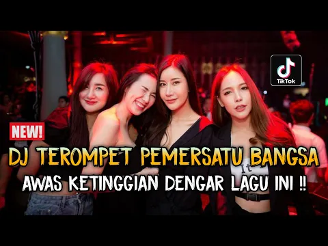 Download MP3 DJ TEROMPET PEMERSATU BANGSA 2023 ‼ AWAS KETINGGIAN DENGAR LAGU INI ‼ REMIX FULL BASS