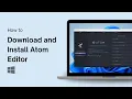 How to Download and Install Atom Editor on Windows 11