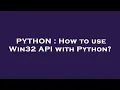 PYTHON How to use Win32 API with Python