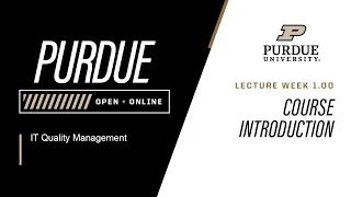 IT Quality Management Course Introduction 1 00 Purdue University