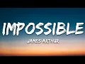 James Arthur - Impossible (Lyrics)