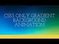 CSS3 ONLY GRADIENT BACKGROUND ANIMATION