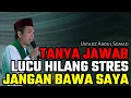 Download Lagu tanya jawab lucu hilang stres jangan bawa saya ustadz abdul somad terbaru uas