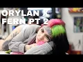 ORYLAN X FERN PT 2