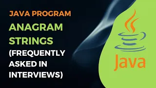 Anagram Strings Program Java Program Frequently asked in Interviews