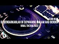 Download Lagu DJ DENGARKANLAH DI SEPANJANG MALAM AKU BERDOA || SLOW BEAT VIRAL TIKTOK TERBARU 2022 !!!