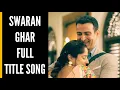 Download Lagu Swaran Ghar Full Title Song | Ep 4, 1