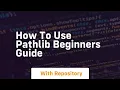 How to use pathlib beginners guide