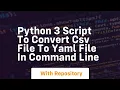 Python 3 script to convert csv file to yaml file in command line