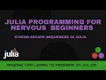 String Escape Sequences in Julia Julia Programming For Nervous Beginners Week 1 Lesson 6
