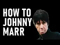 How to Johnny Marr in 1 minute