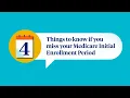 4 Things to Know If You Miss Your Medicare Initial Enrollment Period
