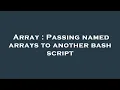 Array Passing named arrays to another bash script