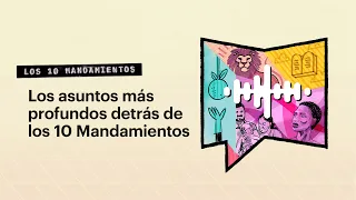 Los asuntos más profundos detrás de los 10 Mandamientos