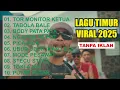 Lagu LAGU TIMUR VIRAL 2025 TOR MONITOR KETUA TABOLA BALE BODY PATA NGAPAIN REPOT PICA PICA