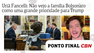 Uriã Fancelli: Não vejo a família Bolsonaro como uma grande prioridade para Trump agora