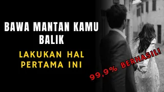 langkah jitu balikin dia kembali dan mendapatkan hatinya lagi part 1