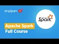 Spark Full Course 2026 Spark Tutorial For Beginners Learn Apache Spark Simplilearn