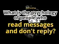 The psychology of people who read messages and don t reply