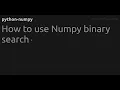 How to use Numpy binary search