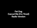 Fat dog - Cancel Me (I'm tired) radio version cut #1 #fatdog