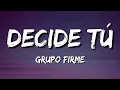 Decide Tú : Banda La Sinaloense De Alex Ojeda, Grupo Firme (Letra) ♫
