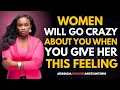 Download Lagu WOMEN WILL GO CRAZY ABOUT YOU WHEN YOU GIVE HER THIS FEELING || JESSICA OPARE = Motivational Speech