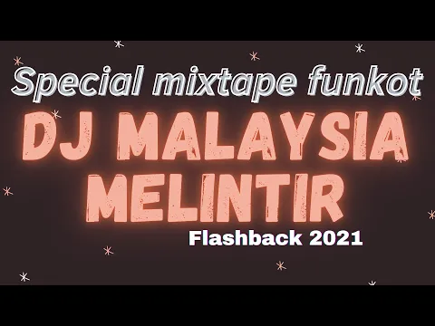 Download MP3 DJ MALAYSIA 2021 MELINTIR MIXTAPE FUNKOT FLASHBACK