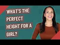 What s the perfect height for a girl