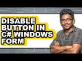 How to Disable Button in C Windows Form easy Method