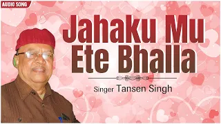 Jahaku Mu Ete Bhalla 