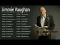 Jimmie Vaughan || Jimmie Vaughan Greatest Hits || Jimmie Vaughan Greatest Hits Full Album