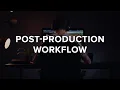 Post-Production Workflow Storage Tools Organising Files Editing Exporting Correctly