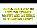 Unix Linux Why do I get the correct results and an error in this bash script 2 Solutions