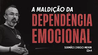 A MALDIÇÃO DA DEPENDÊNCIA EMOCIONAL - SERMÃO