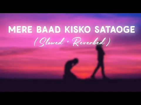 Download MP3 Mere Baad Kisko Sataoge [ Slowed + Reverb ]   #sad #sadsong #reverb #slowed #lofi #slowedandreverb